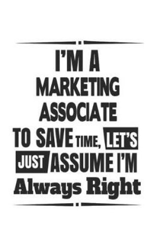 Cover of I'm A Marketing Associate To Save Time, Let's Just Assume I'm Always Right