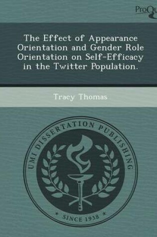 Cover of The Effect of Appearance Orientation and Gender Role Orientation on Self-Efficacy in the Twitter Population