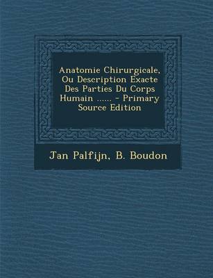 Book cover for Anatomie Chirurgicale, Ou Description Exacte Des Parties Du Corps Humain ......