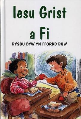 Book cover for Iesu Grist a Fi - Dysgu Byw yn Ffordd Duw