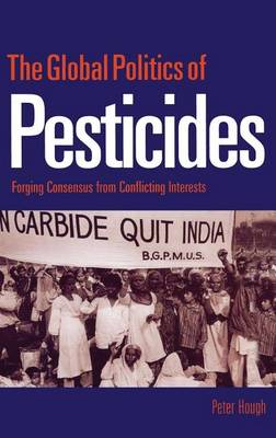 Book cover for Global Politics of Pesticides, The: Forging Concensus from Conflicting Interests