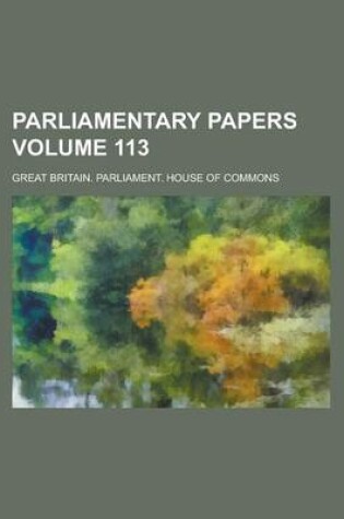 Cover of Parliamentary Papers Volume 113