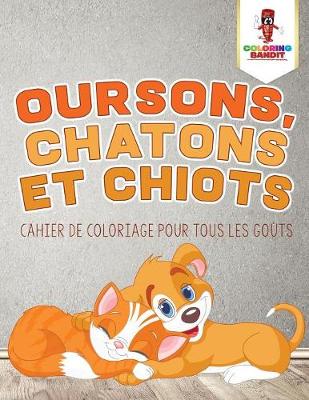 Book cover for Oursons, Chatons et Chiots