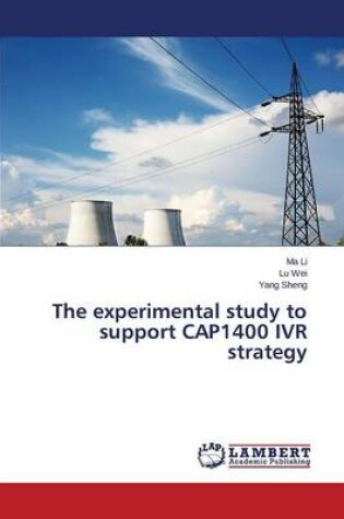 Cover of The experimental study to support CAP1400 IVR strategy