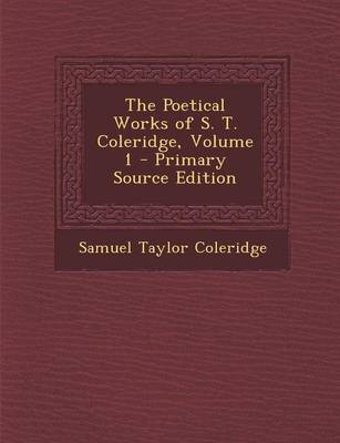 Book cover for The Poetical Works of S. T. Coleridge, Volume 1 - Primary Source Edition