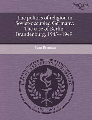 Book cover for The Politics of Religion in Soviet-Occupied Germany: The Case of Berlin-Brandenburg