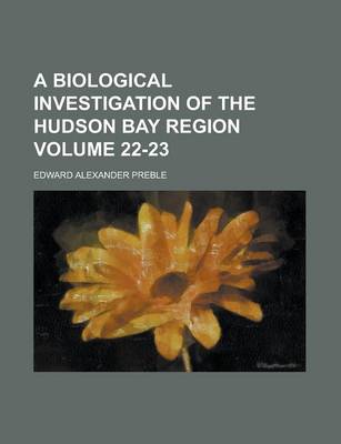 Book cover for A Biological Investigation of the Hudson Bay Region Volume 22-23