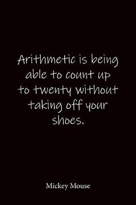 Book cover for Arithmetic is being able to count up to twenty without taking off your shoes. Mickey Mouse