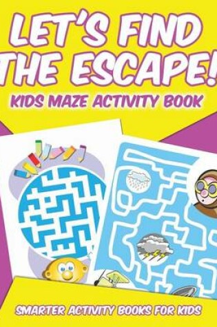 Cover of Let's Find the Escape! Kids Maze Activity Book