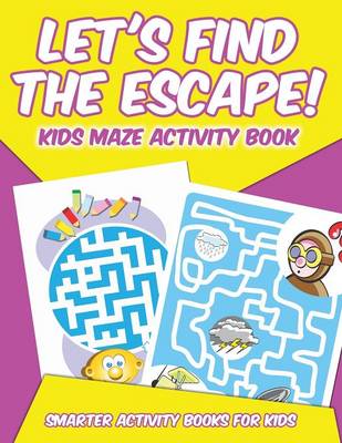 Book cover for Let's Find the Escape! Kids Maze Activity Book