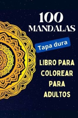 Cover of 100 Mandalas, libro para colorear para adultos (Tapa dura)