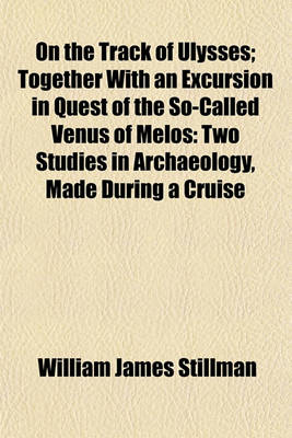 Book cover for On the Track of Ulysses; Together with an Excursion in Quest of the So-Called Venus of Melos