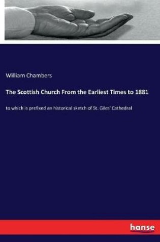 Cover of The Scottish Church From the Earliest Times to 1881