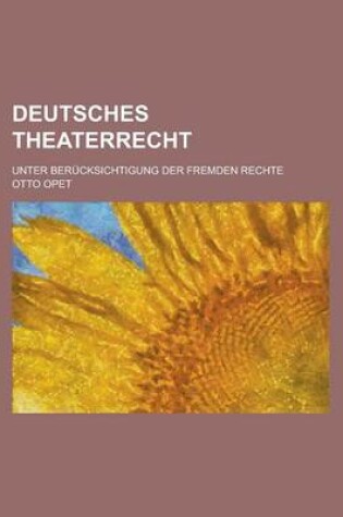 Cover of Deutsches Theaterrecht; Unter Berucksichtigung Der Fremden Rechte