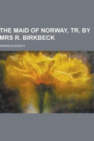 Cover of The Maid of Norway, Tr. by Mrs R. Birkbeck