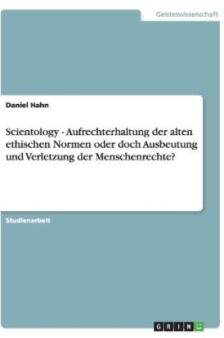 Cover of Scientology - Aufrechterhaltung der alten ethischen Normen oder doch Ausbeutung und Verletzung der Menschenrechte?