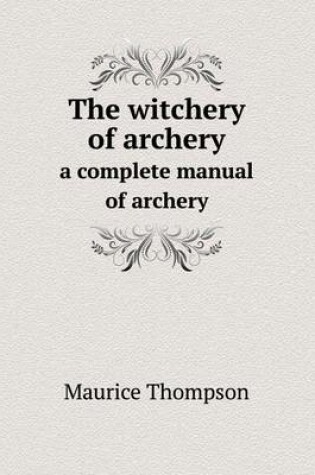 Cover of The witchery of archery a complete manual of archery