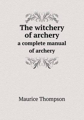 Book cover for The witchery of archery a complete manual of archery