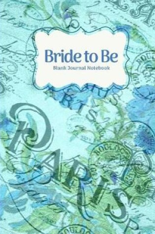 Cover of Bride to Be- Vintage Periwinkle Blue Paris Blank Journal Notebook