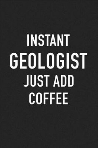 Cover of Instant Geologist Just Add Coffee