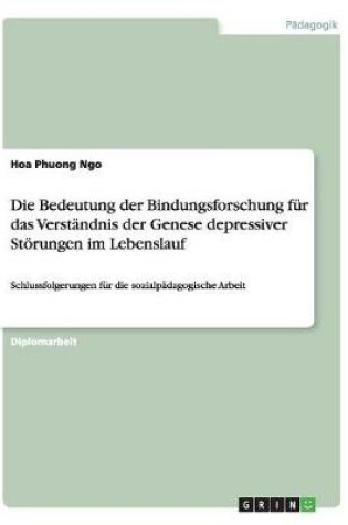 Cover of Die Bedeutung der Bindungsforschung fur das Verstandnis der Genese depressiver Stoerungen im Lebenslauf