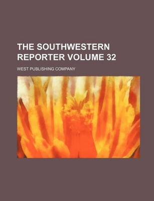 Book cover for The Southwestern Reporter Volume 32