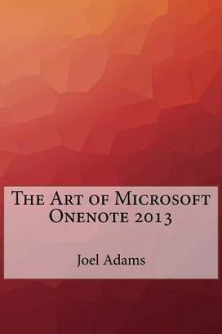 Cover of The Art of Microsoft Onenote 2013