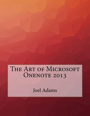 Book cover for The Art of Microsoft Onenote 2013