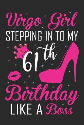 Book cover for Virgo Girl Stepping In To My 61th Birthday Like A Boss