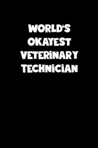 Cover of World's Okayest Veterinary Technician Notebook - Veterinary Technician Diary - Veterinary Technician Journal - Funny Gift for Veterinary Technician