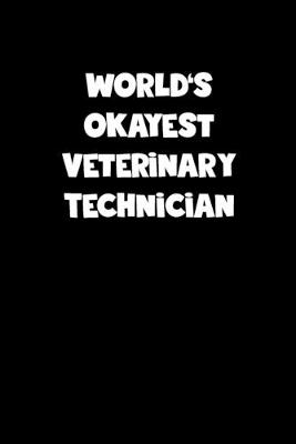 Book cover for World's Okayest Veterinary Technician Notebook - Veterinary Technician Diary - Veterinary Technician Journal - Funny Gift for Veterinary Technician