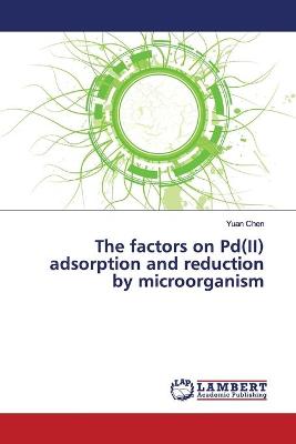 Book cover for The factors on Pd(II) adsorption and reduction by microorganism