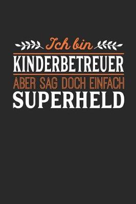 Book cover for Ich bin Kinderbetreuer aber sag doch einfach Superheld