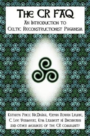 Cover of The CR FAQ - An Introduction to Celtic Reconstructionist Paganism