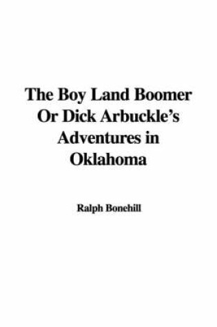 Cover of The Boy Land Boomer or Dick Arbuckle's Adventures in Oklahoma