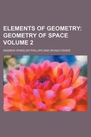 Cover of Elements of Geometry Volume 2; Geometry of Space