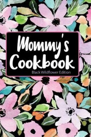 Cover of Mommy's Cookbook Black Wildflower Edition