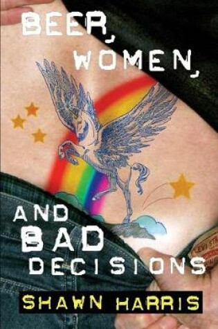 Cover of Beer, Women and Bad Decisions