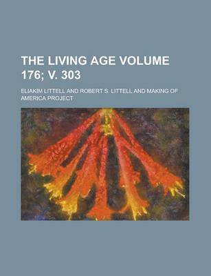 Book cover for The Living Age Volume 176; V. 303