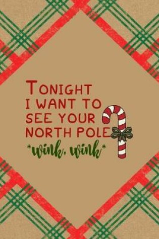 Cover of Tonight I Want To See our North Pole *wink, wink*