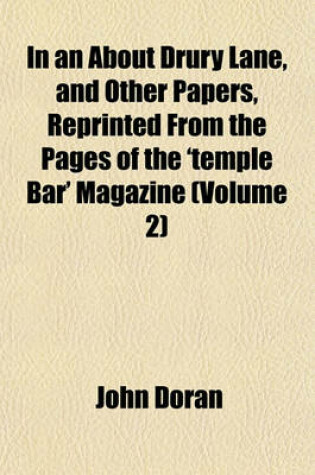 Cover of In an about Drury Lane, and Other Papers, Reprinted from the Pages of the 'Temple Bar' Magazine (Volume 2)