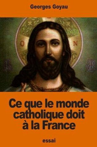 Cover of Ce que le monde catholique doit a la France