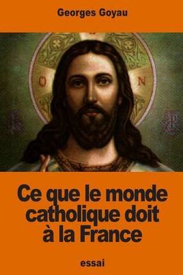 Book cover for Ce que le monde catholique doit a la France