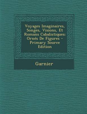 Book cover for Voyages Imaginaires, Songes, Visions, Et Romans Cabalistiques; Ornes de Figures - Primary Source Edition