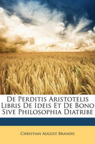 Cover of de Perditis Aristotelis Libris de Ideis Et de Bono Sive Philosophia Diatribe