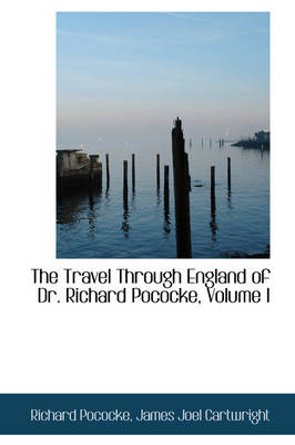 Book cover for The Travel Through England of Dr. Richard Pococke, Volume I