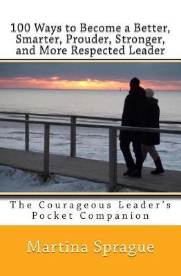 Book cover for 100 Ways to Become a Better, Smarter, Prouder Stronger, and More Respected Leader