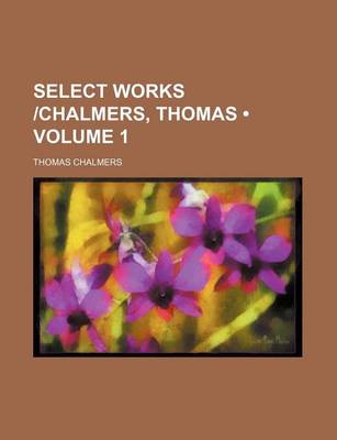 Book cover for Select Works -Chalmers, Thomas (Volume 1)