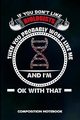 Book cover for If You Don't Like Biologists Then You Probably Won't Like Me and I Am Ok with That