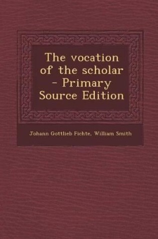 Cover of The Vocation of the Scholar - Primary Source Edition